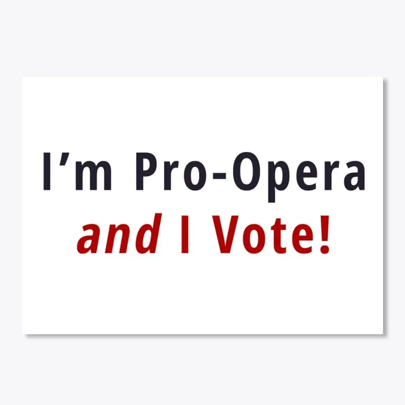 I'm Pro-Opera and I Vote!